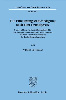 Opfermann |  Die Enteignungsentschädigung nach dem Grundgesetz. | Buch |  Sack Fachmedien