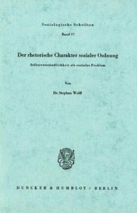 Wolff |  Der rhetorische Charakter sozialer Ordnung. | Buch |  Sack Fachmedien