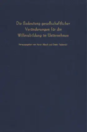 Albach / Sadowski |  Die Bedeutung gesellschaftlicher Veränderungen für die Willensbildung im Unternehmen. | Buch |  Sack Fachmedien