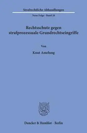 Amelung | Rechtsschutz gegen strafprozessuale Grundrechtseingriffe. | Buch | 978-3-428-03666-0 | sack.de