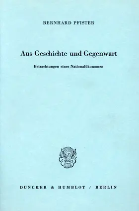 Pfister |  Aus Geschichte und Gegenwart. Betrachtungen eines Nationalökonomen. | Buch |  Sack Fachmedien