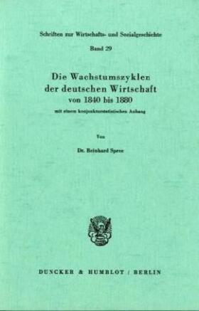Spree |  Die Wachstumszyklen der deutschen Wirtschaft von 1840 bis 1880, mit einem konjunkturstatistischen Anhang. | Buch |  Sack Fachmedien
