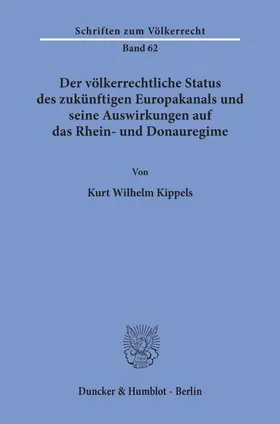 Kippels |  Der völkerrechtliche Status des zukünftigen Europakanals und seine Auswirkungen auf das Rhein- und Donauregime. | Buch |  Sack Fachmedien