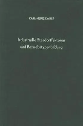 Kaiser |  Industrielle Standortfaktoren und Betriebstypenbildung. | Buch |  Sack Fachmedien