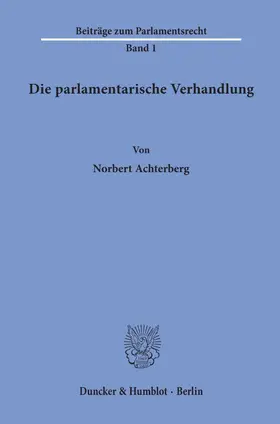 Achterberg |  Die parlamentarische Verhandlung. | Buch |  Sack Fachmedien