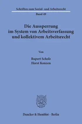 Scholz / Konzen |  Die Aussperrung im System von Arbeitsverfassung und kollektivem Arbeitsrecht. | Buch |  Sack Fachmedien