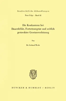 Werle |  Die Konkurrenz bei Dauerdelikt, Fortsetzungstat und zeitlich gestreckter Gesetzesverletzung. | Buch |  Sack Fachmedien