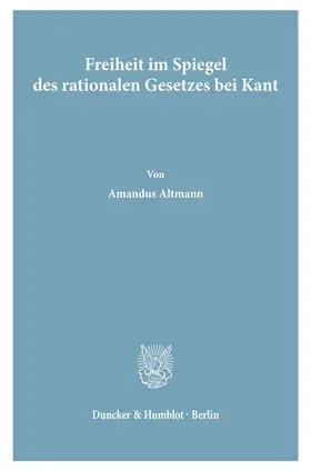 Altmann |  Freiheit im Spiegel des rationalen Gesetzes bei Kant. | Buch |  Sack Fachmedien
