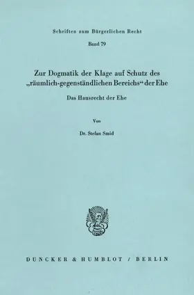 Smid |  Zur Dogmatik der Klage auf Schutz des "räumlich-gegenständlichen Bereichs« der Ehe. Das Hausrecht der Ehe. | Buch |  Sack Fachmedien