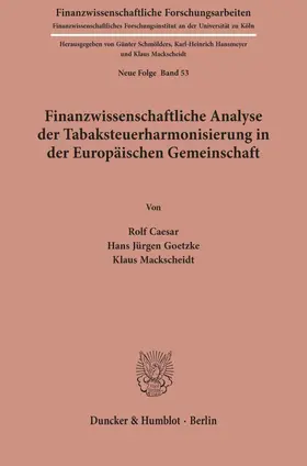 Caesar / Goetzke / Mackscheidt |  Finanzwissenschaftliche Analyse der Tabaksteuerharmonisierung in der Europäischen Gemeinschaft. | Buch |  Sack Fachmedien