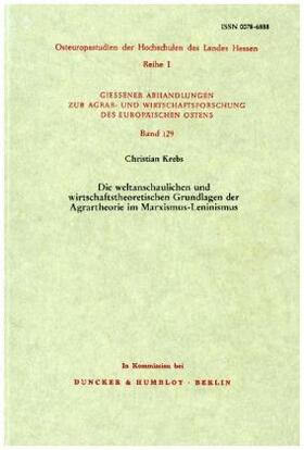 Krebs |  Die weltanschaulichen und wirtschaftstheoretischen Grundlagen der Agrartheorie im Marxismus-Leninismus. | Buch |  Sack Fachmedien