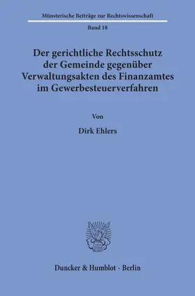 Ehlers |  Der gerichtliche Rechtsschutz der Gemeinde gegenüber Verwaltungsakten des Finanzamtes im Gewerbesteuerverfahren. | Buch |  Sack Fachmedien