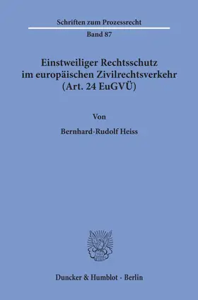 Heiss |  Einstweiliger Rechtsschutz im europäischen Zivilrechtsverkehr (Art. 24 EuGVÜ). | Buch |  Sack Fachmedien