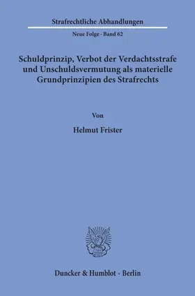 Frister |  Schuldprinzip, Verbot der Verdachtsstrafe und Unschuldsvermutung als materielle Grundprinzipien des Strafrechts. | Buch |  Sack Fachmedien