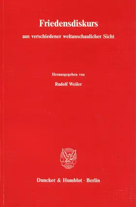 Weiler |  Friedensdiskurs aus verschiedener weltanschaulicher Sicht. Materialien von sechs wissenschaftlichen Symposien, | Buch |  Sack Fachmedien