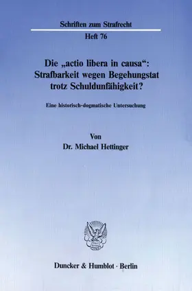 Hettinger |  Die "actio libera in causa": Strafbarkeit wegen Begehungstat trotz Schuldunfähigkeit? | Buch |  Sack Fachmedien