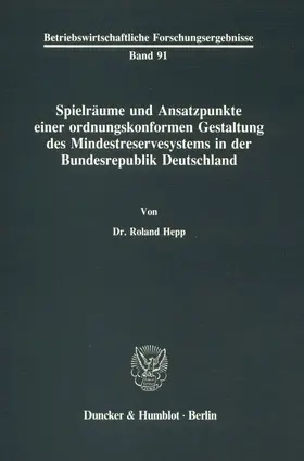 Hepp |  Spielräume und Ansatzpunkte einer ordnungskonformen Gestaltung des Mindestreservesystems in der Bundesrepublik Deutschland. | Buch |  Sack Fachmedien