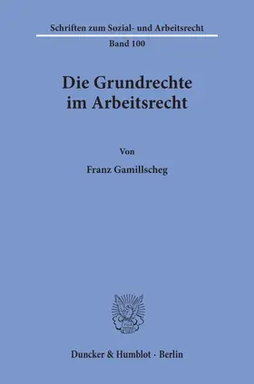 Gamillscheg |  Die Grundrechte im Arbeitsrecht. | Buch |  Sack Fachmedien