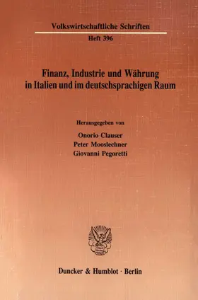 Mooslechner / Clauser / Pegoretti |  Finanz, Industrie und Währung in Italien und im deutschsprachigen Raum. | Buch |  Sack Fachmedien