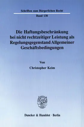 Keim |  Die Haftungsbeschränkung bei nicht rechtzeitiger Leistung als Regelungsgegenstand Allgemeiner Geschäftsbedingungen. | Buch |  Sack Fachmedien