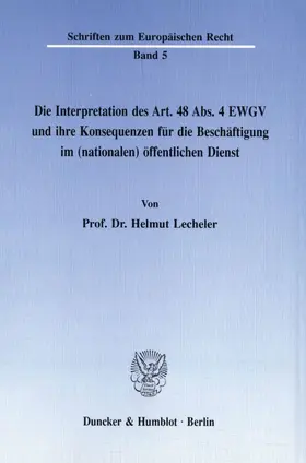 Lecheler |  Die Interpretation des Art. 48 Abs. 4 EWGV und ihre Konsequenzen für die Beschäftigung im (nationalen) öffentlichen Dienst. | Buch |  Sack Fachmedien