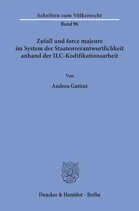 Gattini |  Zufall und force majeure im System der Staatenverantwortlichkeit anhand der ILC-Kodifikationsarbeit. | Buch |  Sack Fachmedien