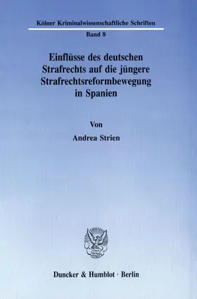 Strien |  Einflüsse des deutschen Strafrechts auf die jüngere Strafrechtsreformbewegung in Spanien. | Buch |  Sack Fachmedien