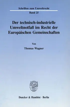 Wagner |  Der technisch-industrielle Umweltnotfall im Recht der Europäischen Gemeinschaften. | Buch |  Sack Fachmedien