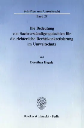 Hegele |  Die Bedeutung von Sachverständigengutachten für die richterliche Rechtskonkretisierung im Umweltschutz. | Buch |  Sack Fachmedien