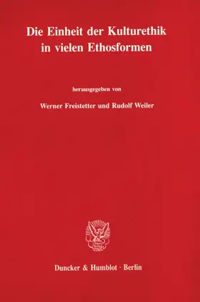 Freistetter / Weiler |  Die Einheit der Kulturethik in vielen Ethosformen. | Buch |  Sack Fachmedien