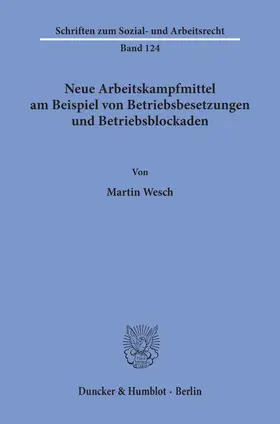 Wesch |  Neue Arbeitskampfmittel am Beispiel von Betriebsbesetzungen und Betriebsblockaden. | Buch |  Sack Fachmedien