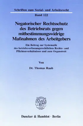 Raab |  Negatorischer Rechtsschutz des Betriebsrats gegen mitbestimmungswidrige Maßnahmen des Arbeitgebers. | Buch |  Sack Fachmedien