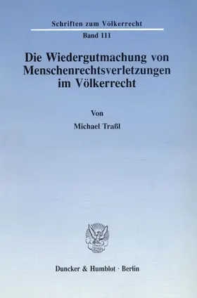 Traßl |  Die Wiedergutmachung von Menschenrechtsverletzungen im Völkerrecht. | Buch |  Sack Fachmedien