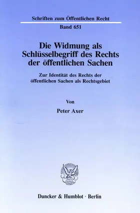 Axer |  Die Widmung als Schlüsselbegriff des Rechts der öffentlichen Sachen. | Buch |  Sack Fachmedien