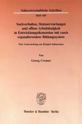 Cremer |  Suchverhalten, Statuserwartungen und offene Arbeitslosigkeit in Entwicklungsökonomien mit rasch expandierendem Bildungssystem. | Buch |  Sack Fachmedien