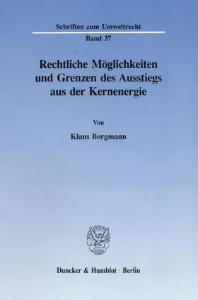 Borgmann |  Rechtliche Möglichkeiten und Grenzen des Ausstiegs aus der Kernenergie. | Buch |  Sack Fachmedien