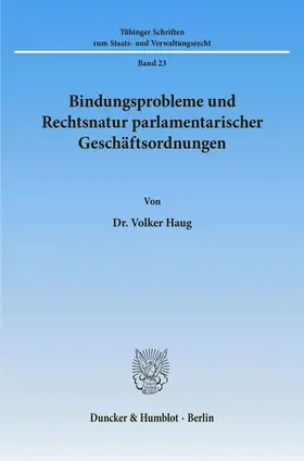 Haug |  Bindungsprobleme und Rechtsnatur parlamentarischer Geschäftsordnungen. | Buch |  Sack Fachmedien