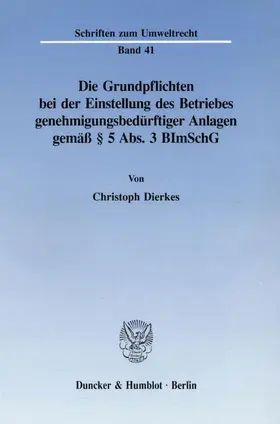 Dierkes |  Die Grundpflichten bei der Einstellung des Betriebes genehmigungsbedürftiger Anlagen gemäß § 5 Abs. 3 BImSchG. | Buch |  Sack Fachmedien
