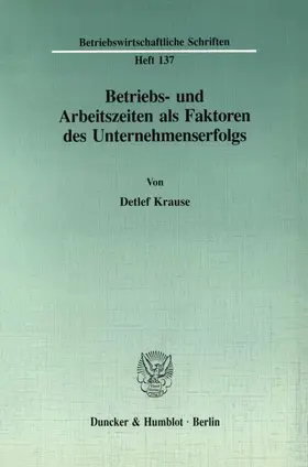 Krause |  Betriebs- und Arbeitszeiten als Faktoren des Unternehmenserfolgs. | Buch |  Sack Fachmedien