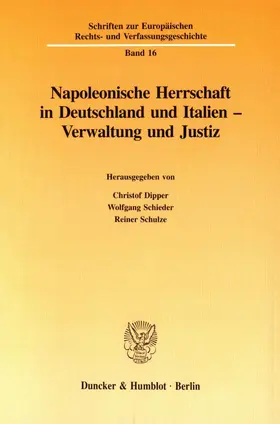 Dipper / Schieder / Schulze |  Napoleonische Herrschaft in Deutschland und Italien - Verwaltung und Justiz. | Buch |  Sack Fachmedien