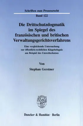 Gerstner |  Die Drittschutzdogmatik im Spiegel des französischen und britischen Verwaltungsgerichtsverfahrens. | Buch |  Sack Fachmedien