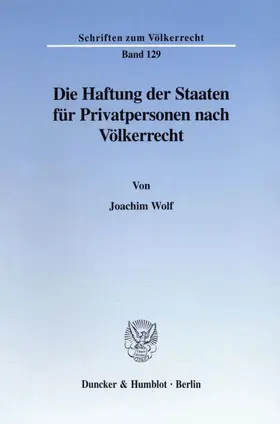 Wolf |  Die Haftung der Staaten für Privatpersonen nach Völkerrecht. | Buch |  Sack Fachmedien