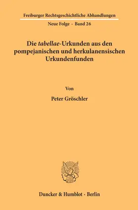 Gröschler |  Die "tabellae"-Urkunden aus den pompejanischen und herkulanensischen Urkundenfunden. | Buch |  Sack Fachmedien