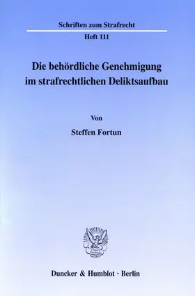 Fortun |  Die behördliche Genehmigung im strafrechtlichen Deliktsaufbau. | Buch |  Sack Fachmedien