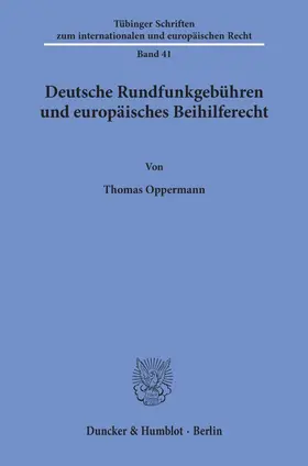 Oppermann |  Deutsche Rundfunkgebühren und europäisches Beihilferecht. | Buch |  Sack Fachmedien
