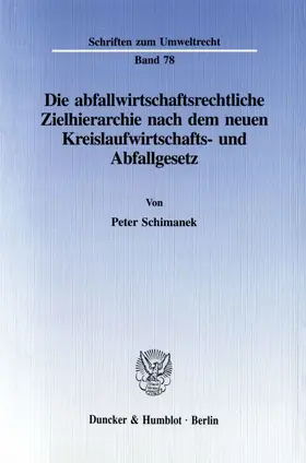 Schimanek |  Die abfallwirtschaftsrechtliche Zielhierarchie nach dem neuen Kreislaufwirtschafts- und Abfallgesetz. | Buch |  Sack Fachmedien