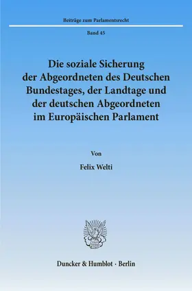 Welti |  Die soziale Sicherung der Abgeordneten des Deutschen Bundestages, der Landtage und der deutschen Abgeordneten im Europäischen Parlament. | Buch |  Sack Fachmedien