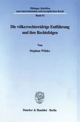 Wilske |  Die völkerrechtswidrige Entführung und ihre Rechtsfolgen. | Buch |  Sack Fachmedien