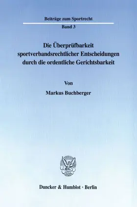 Buchberger |  Die Überprüfbarkeit sportverbandsrechtlicher Entscheidungen durch die ordentliche Gerichtsbarkeit. | Buch |  Sack Fachmedien