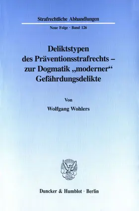 Wohlers |  Deliktstypen des Präventionsstrafrechts - zur Dogmatik "moderner" Gefährdungsdelikte. | Buch |  Sack Fachmedien